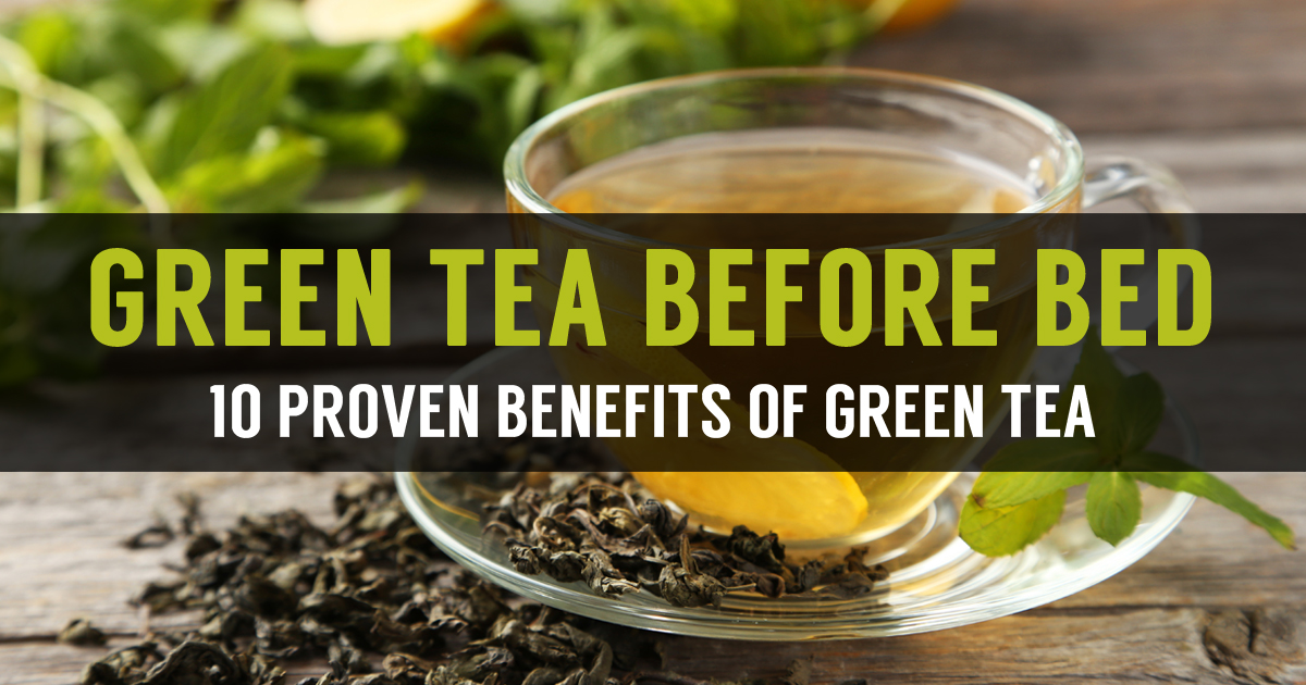 Green Tea Before Bed Benefits Does Green Tea Help You Sleep