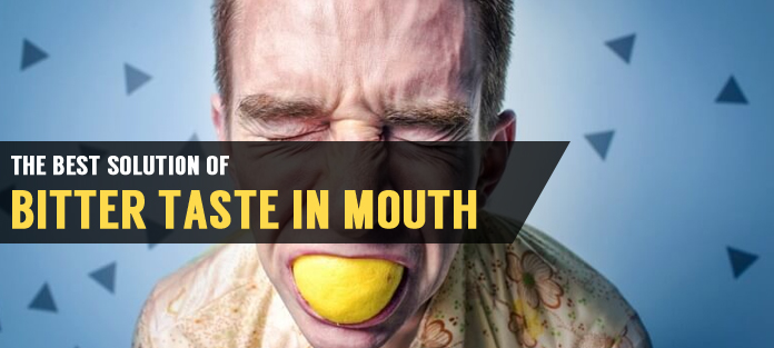 Learn Main Causes Of Bitter Taste In Mouth And Treatment 7446
