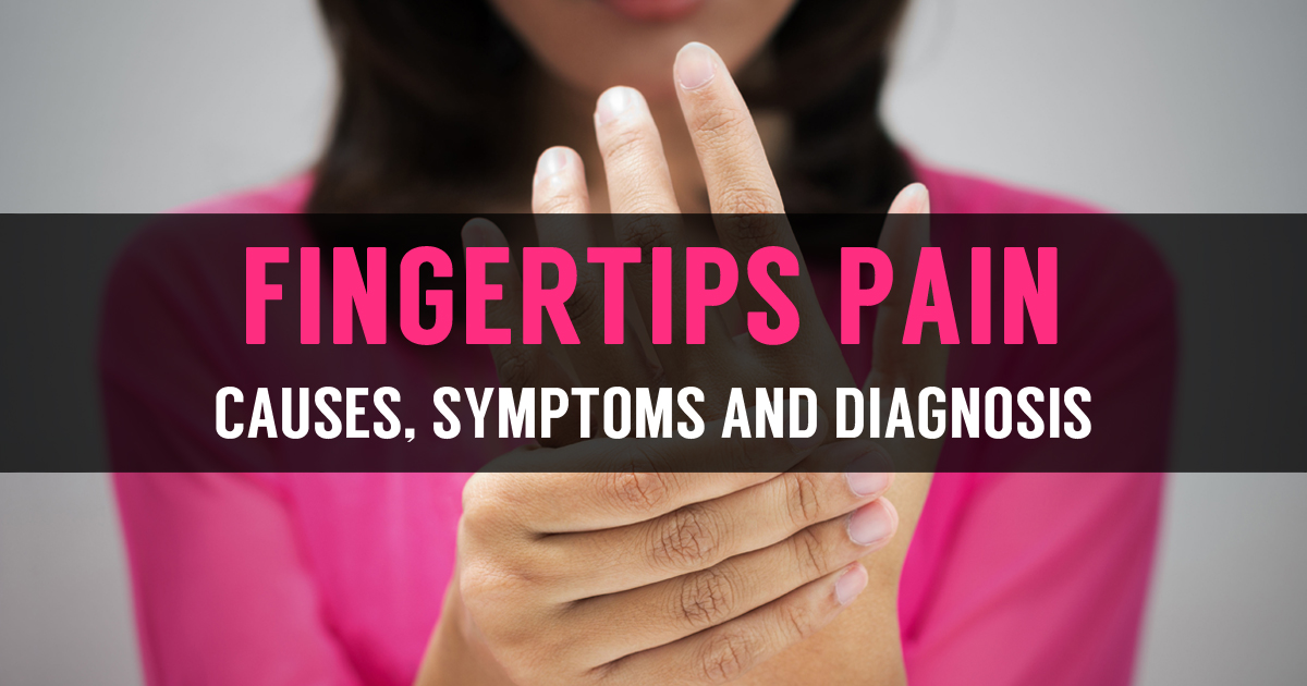 Fingertips Pain Causes Symptoms And Diagnosis Myhealthdosage