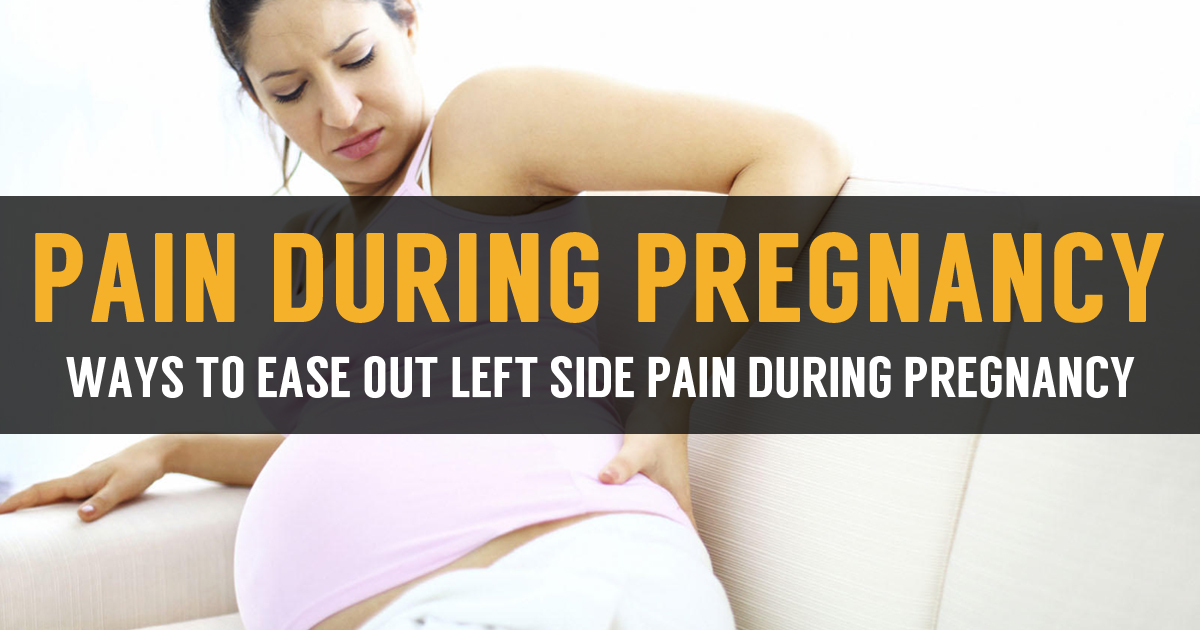 Left Side Pain During Pregnancy Learn Causes Cures