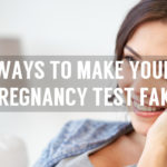 few ways to make your pregnancy test fake